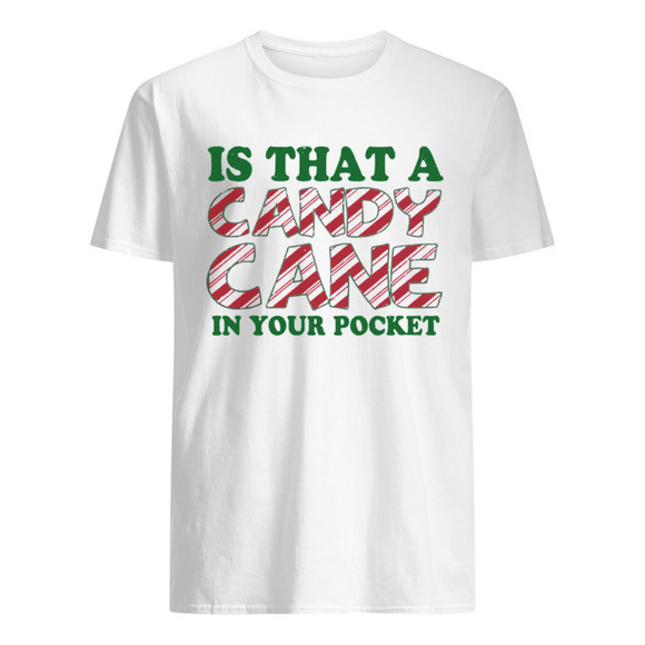 Other - Is That A Candy Cane In Your Pocket Christmas Shirt